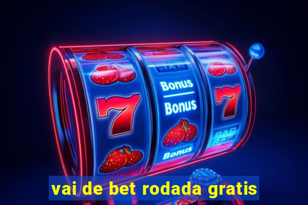 vai de bet rodada gratis